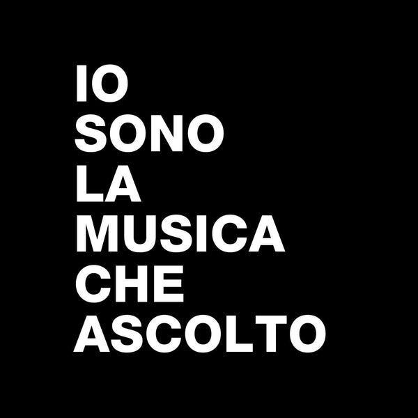 IO SONO LA MUSICA CHE ASCOLTO